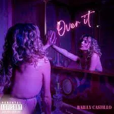 Bailly Castillo Releases Girl Anthem, “Over It” featured image